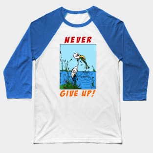 Don't ever give up Baseball T-Shirt